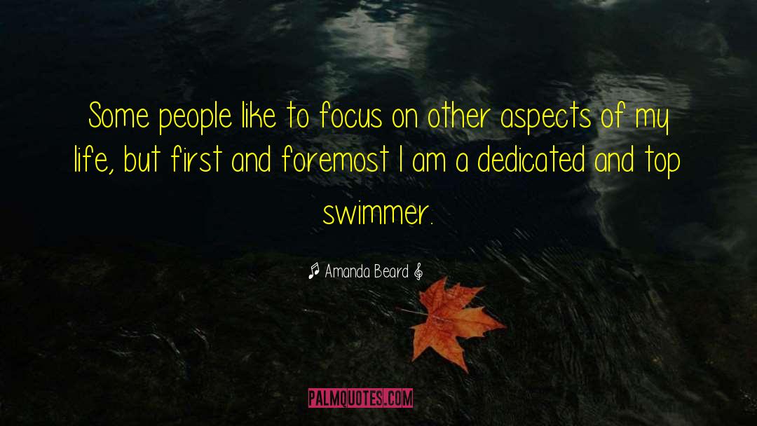 Amanda Beard Quotes: Some people like to focus