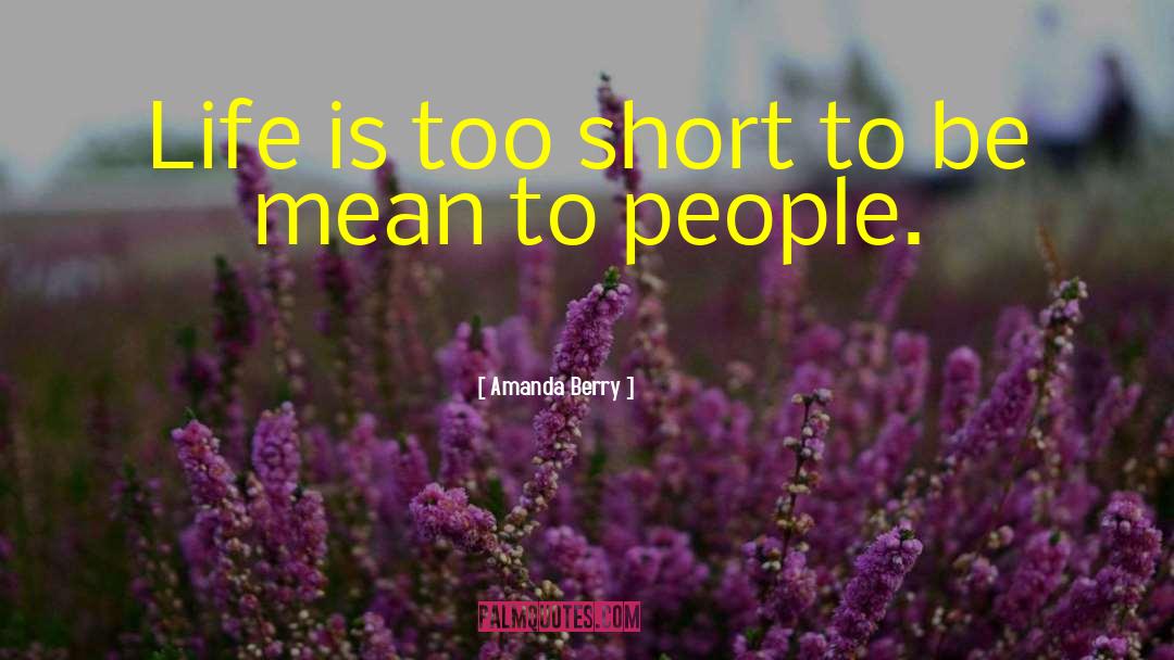 Amanda Berry Quotes: Life is too short to