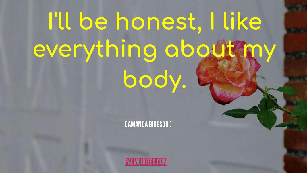 Amanda Bingson Quotes: I'll be honest, I like
