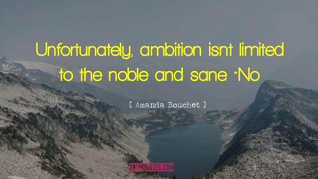 Amanda Bouchet Quotes: Unfortunately, ambition isn't limited to