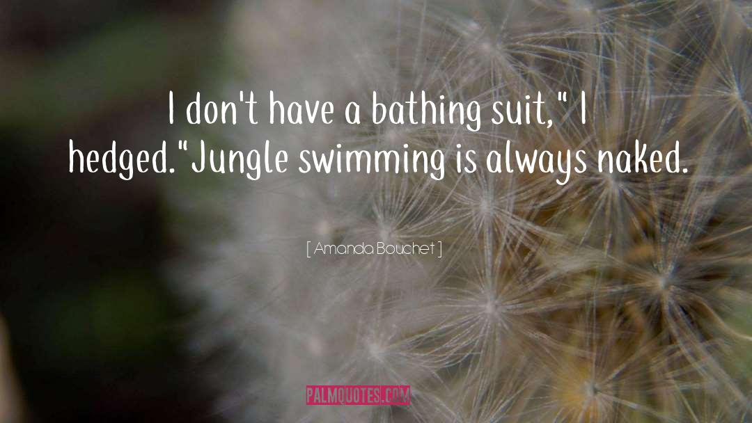 Amanda Bouchet Quotes: I don't have a bathing