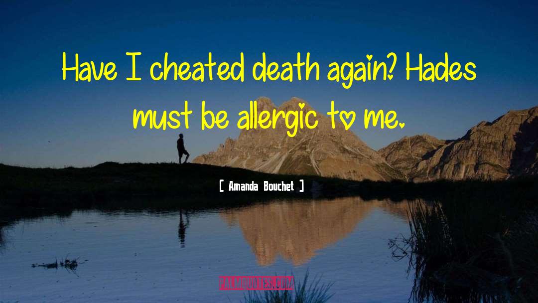 Amanda Bouchet Quotes: Have I cheated death again?