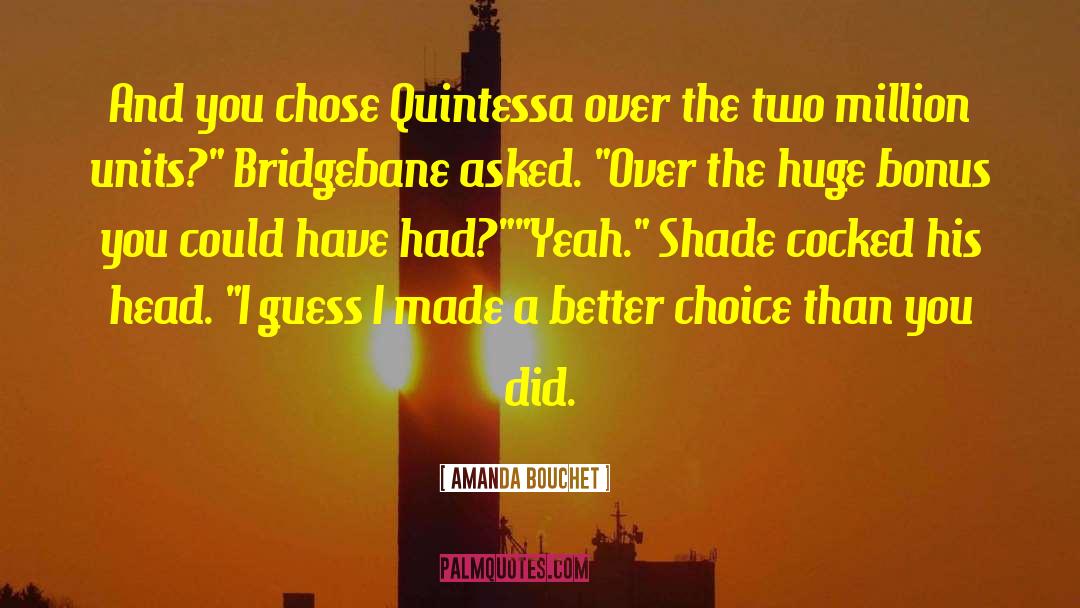 Amanda Bouchet Quotes: And you chose Quintessa over