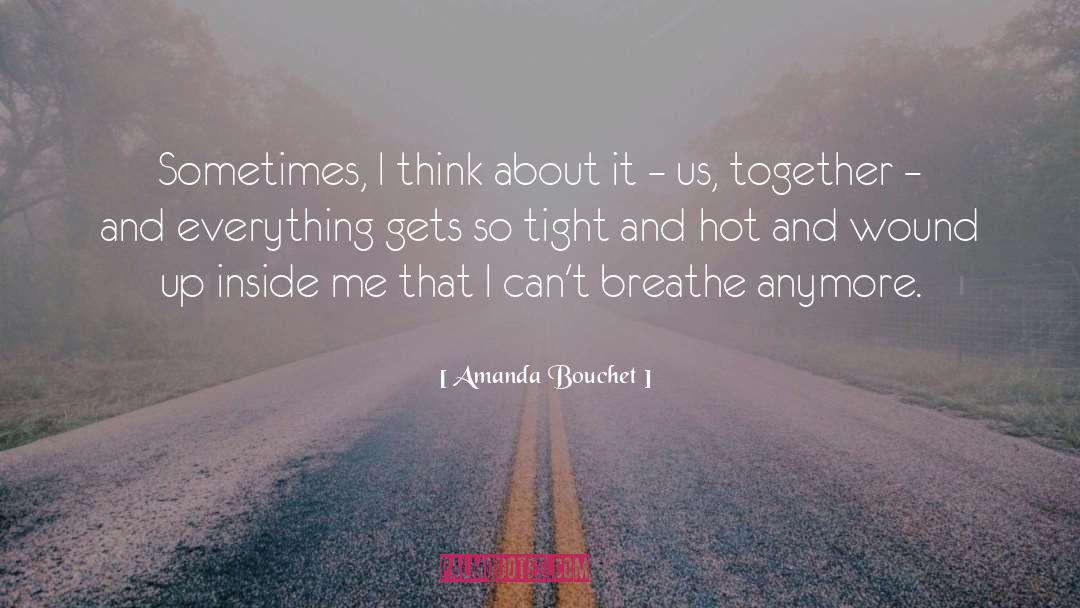 Amanda Bouchet Quotes: Sometimes, I think about it