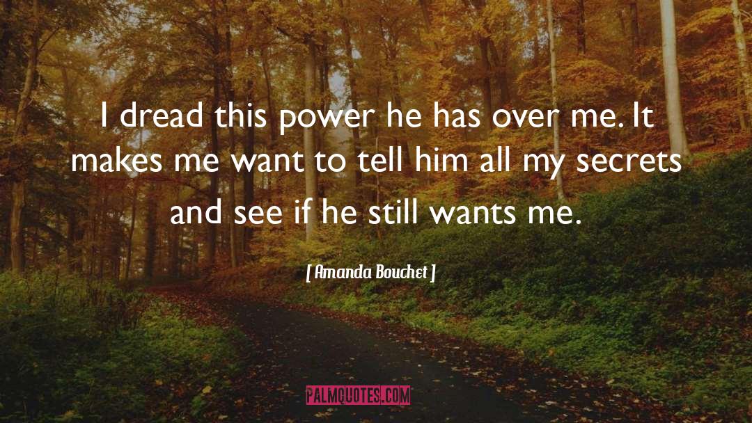 Amanda Bouchet Quotes: I dread this power he