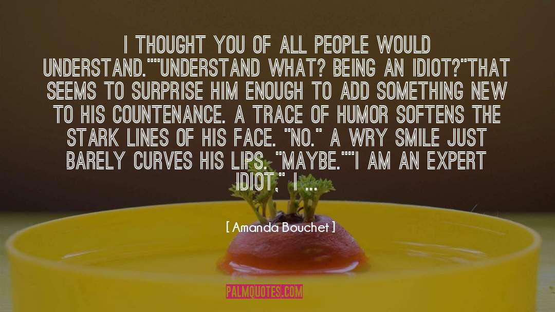 Amanda Bouchet Quotes: I thought you of all