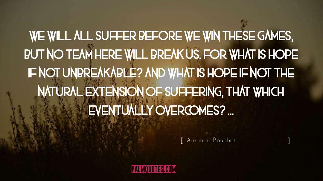 Amanda Bouchet Quotes: We will all suffer before