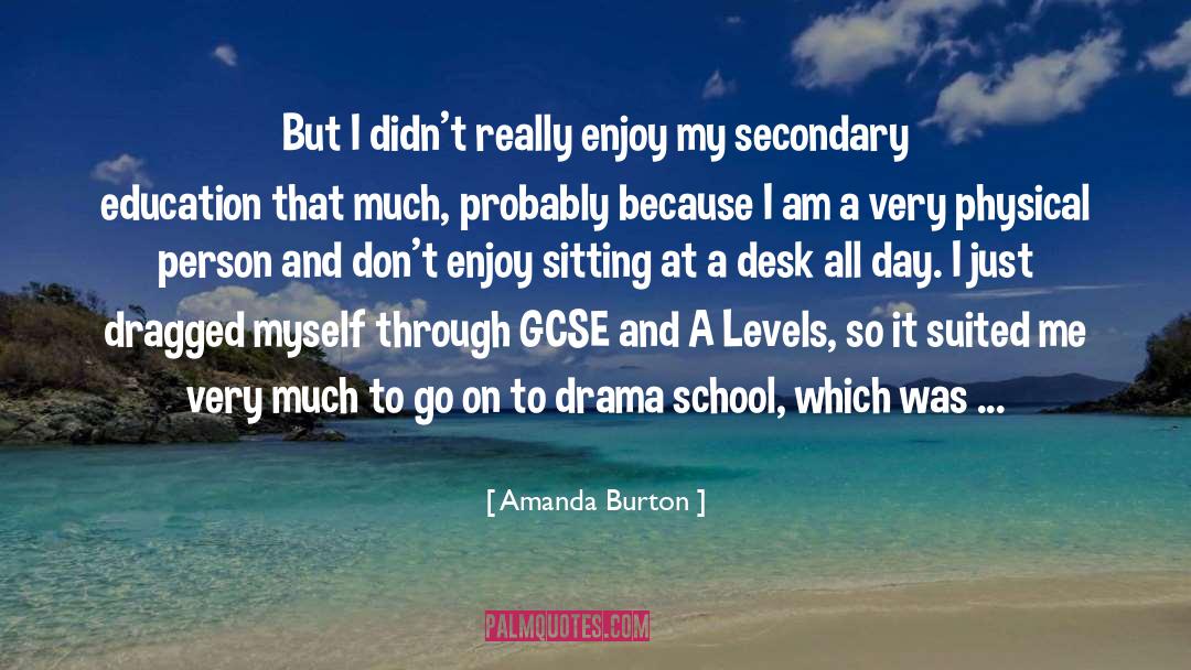 Amanda Burton Quotes: But I didn't really enjoy