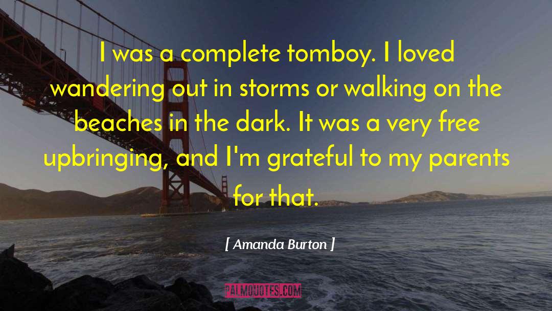 Amanda Burton Quotes: I was a complete tomboy.