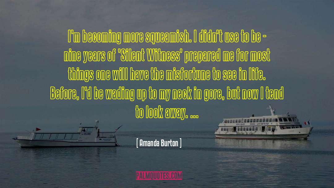 Amanda Burton Quotes: I'm becoming more squeamish. I