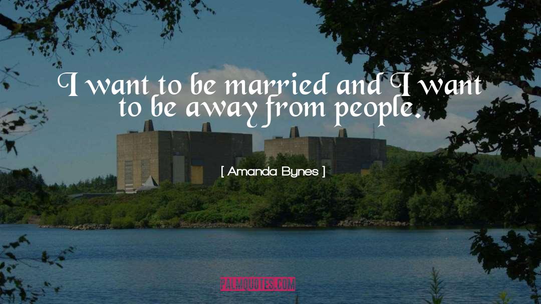 Amanda Bynes Quotes: I want to be married