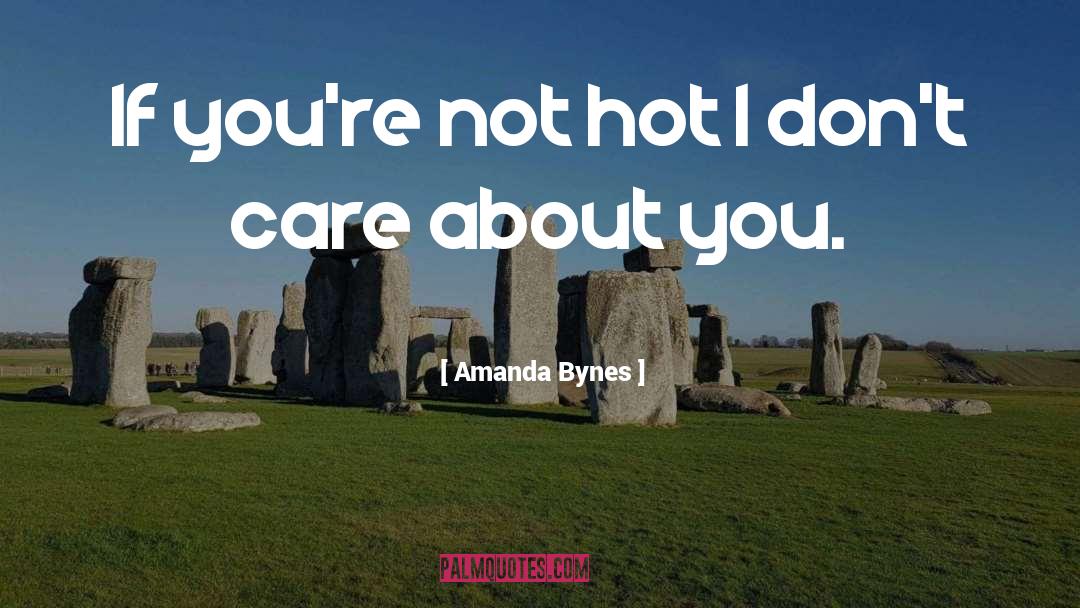 Amanda Bynes Quotes: If you're not hot I