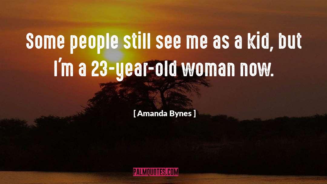 Amanda Bynes Quotes: Some people still see me
