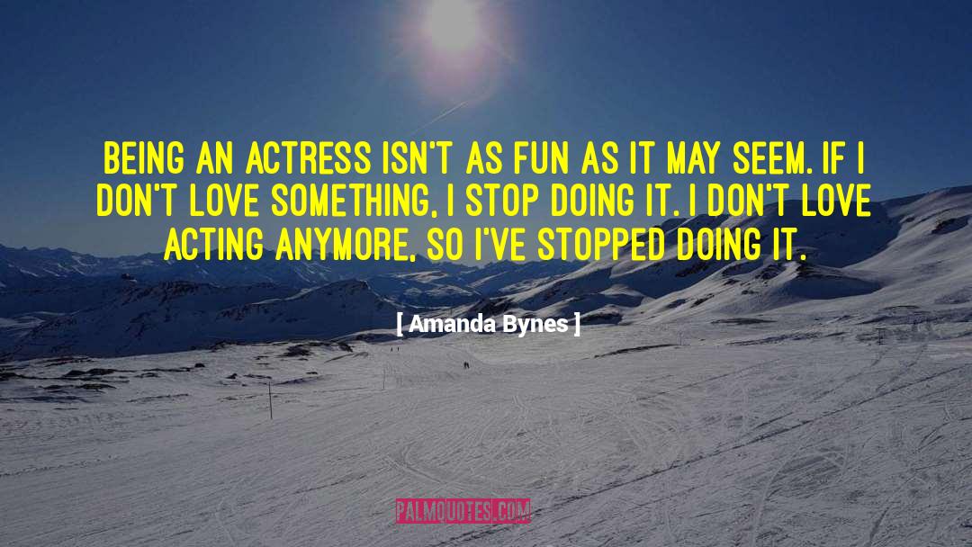 Amanda Bynes Quotes: Being an actress isn't as
