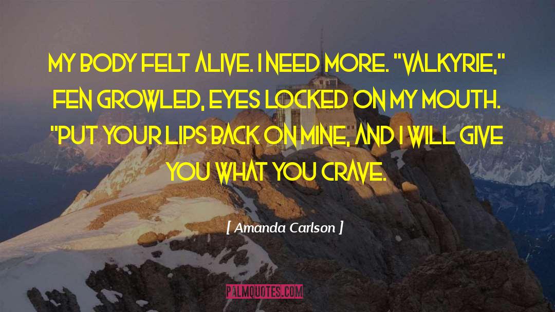 Amanda Carlson Quotes: My body felt alive.<br />