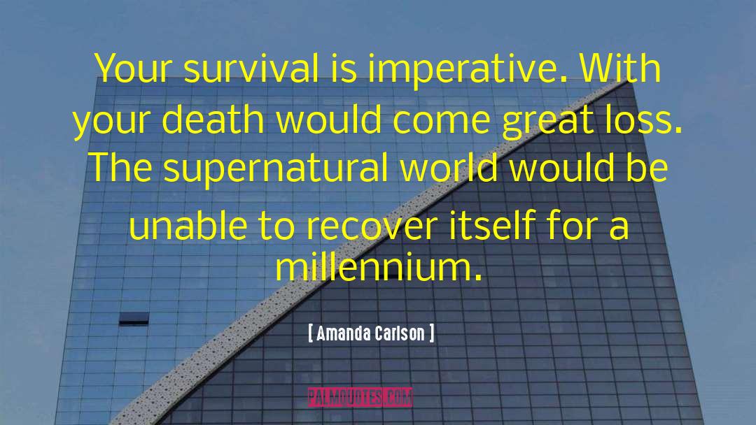 Amanda Carlson Quotes: Your survival is imperative. With