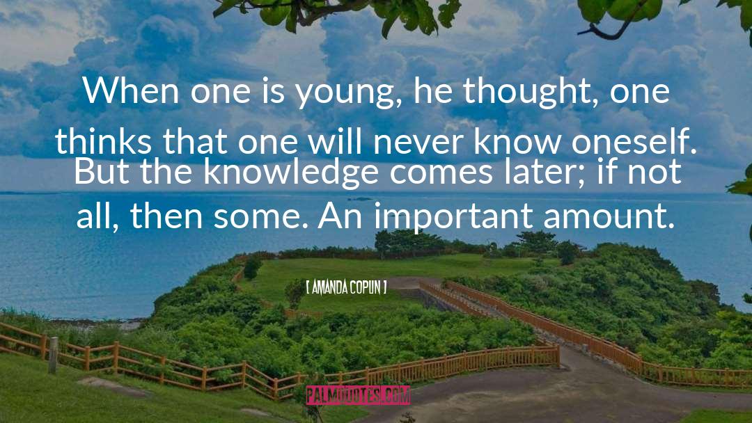 Amanda Coplin Quotes: When one is young, he