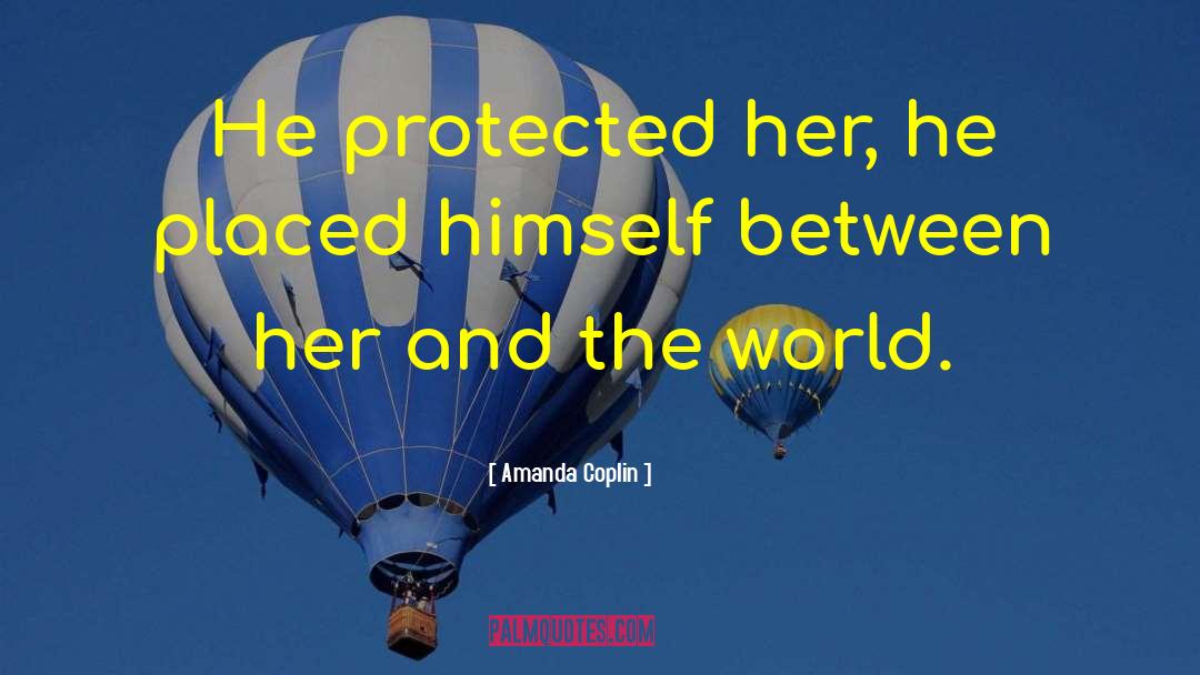 Amanda Coplin Quotes: He protected her, he placed