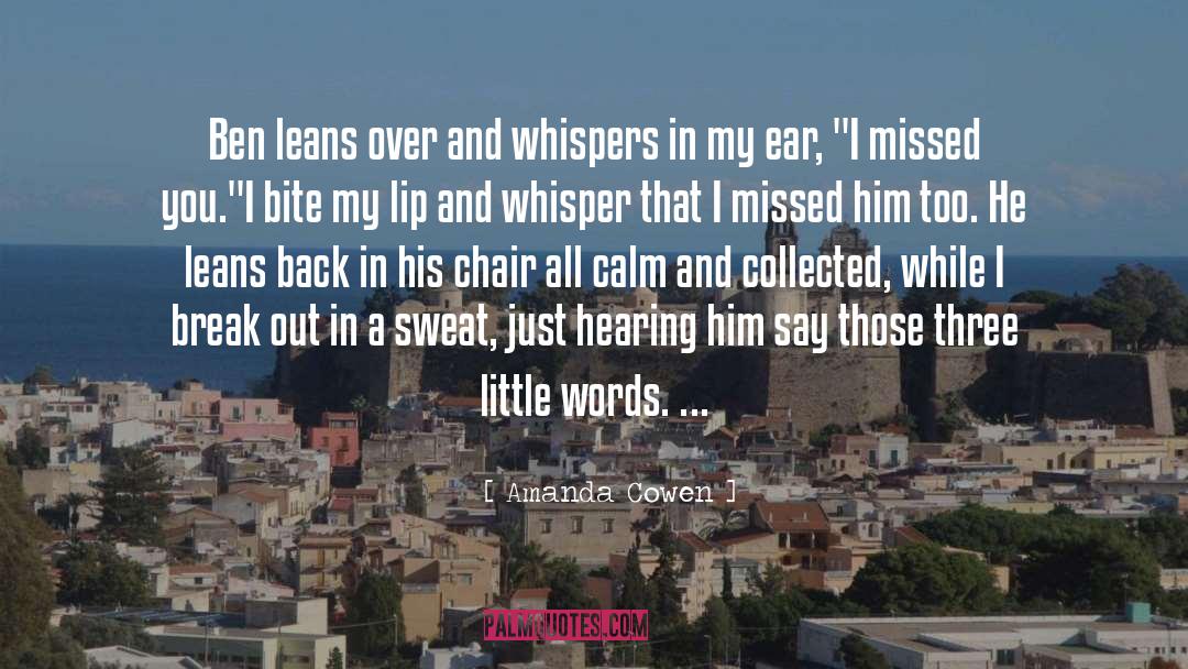 Amanda Cowen Quotes: Ben leans over and whispers