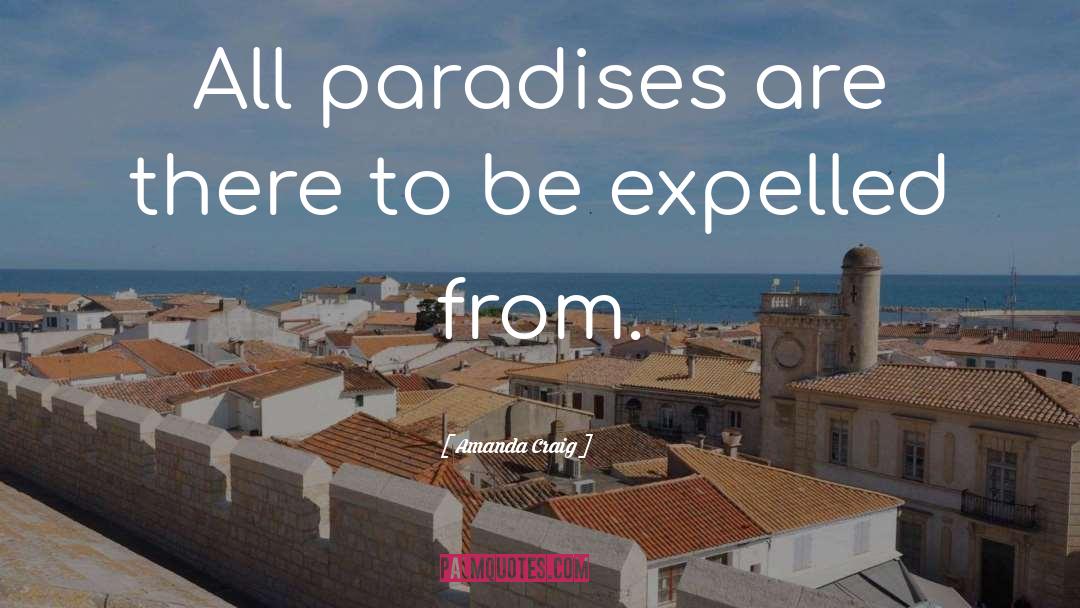 Amanda Craig Quotes: All paradises are there to