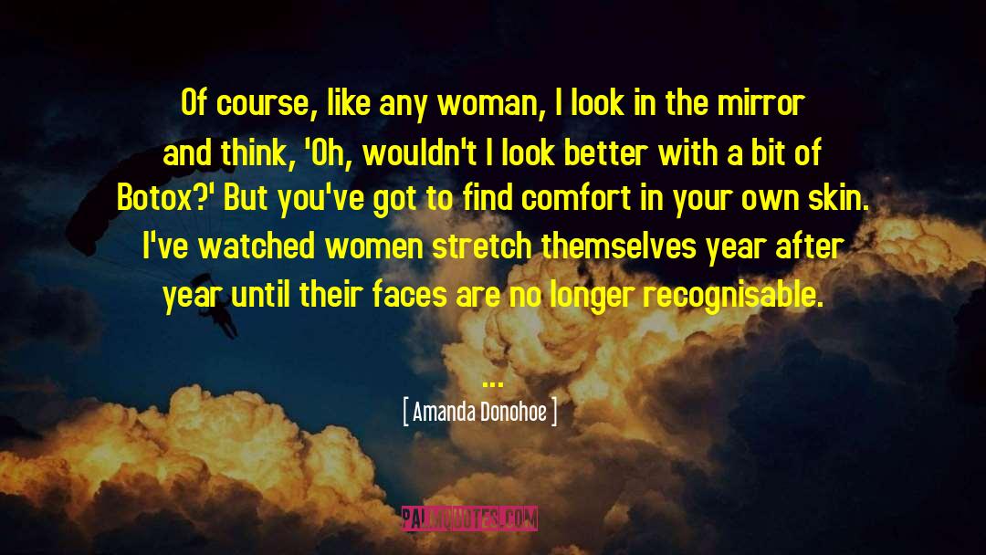 Amanda Donohoe Quotes: Of course, like any woman,