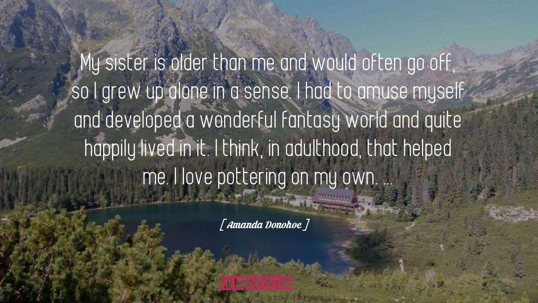 Amanda Donohoe Quotes: My sister is older than