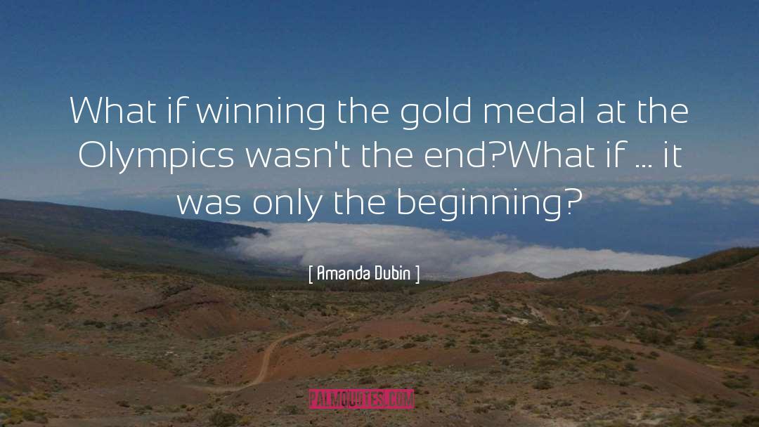 Amanda Dubin Quotes: What if winning the gold