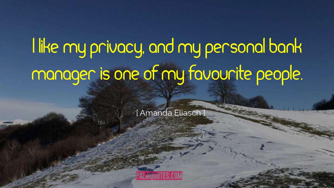 Amanda Eliasch Quotes: I like my privacy, and