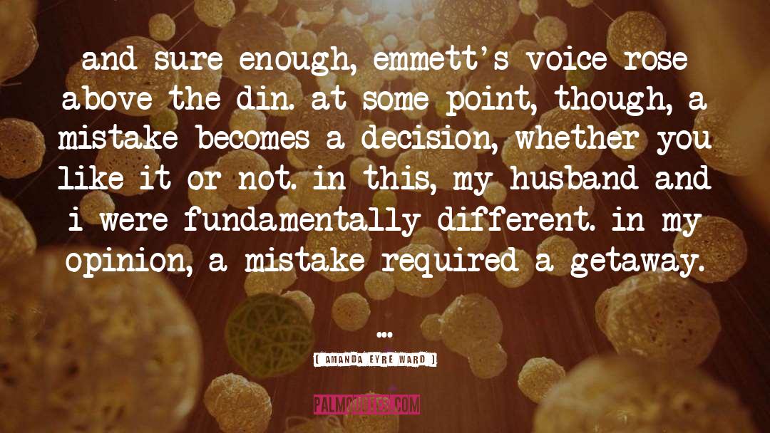 Amanda Eyre Ward Quotes: and sure enough, emmett's voice