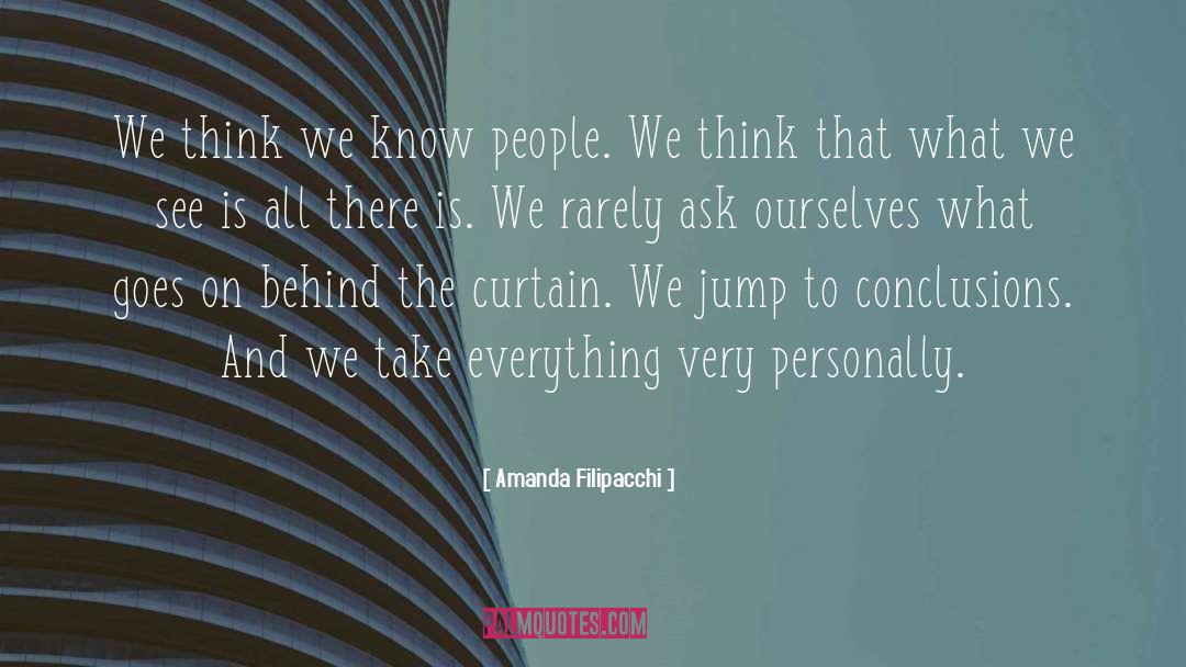 Amanda Filipacchi Quotes: We think we know people.