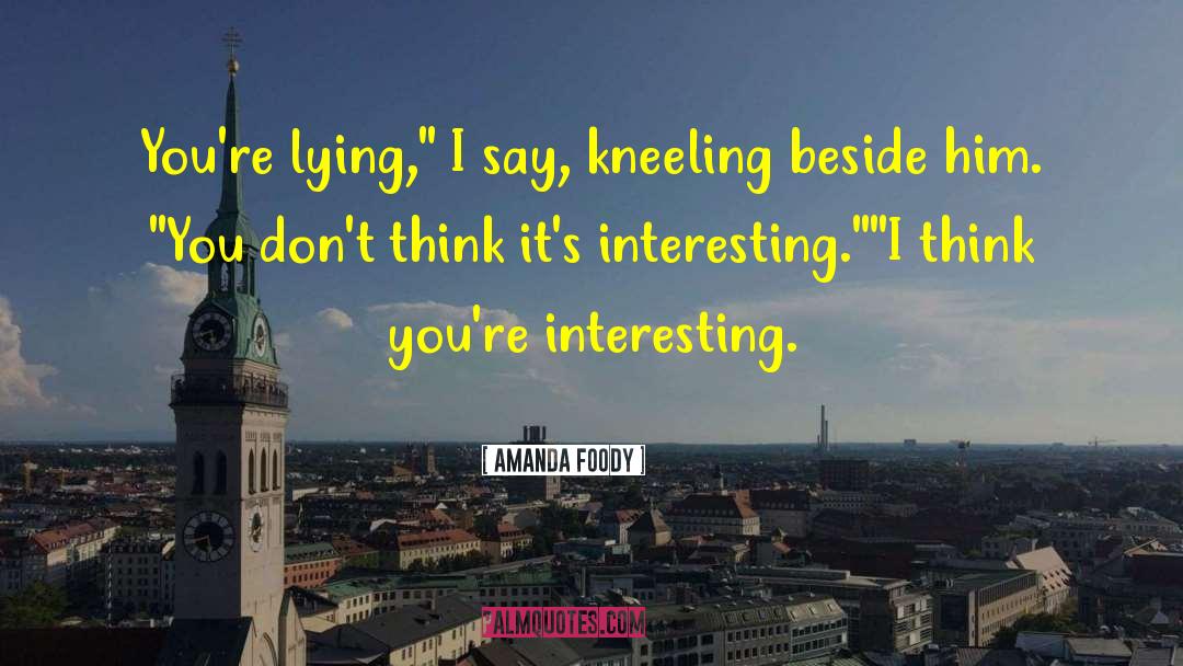 Amanda Foody Quotes: You're lying,