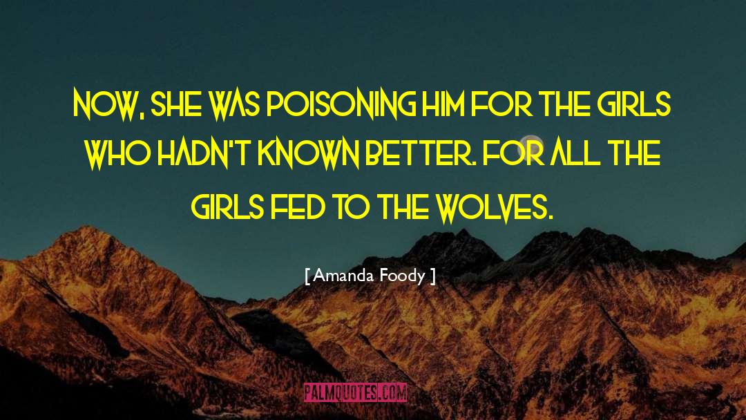 Amanda Foody Quotes: Now, she was poisoning him