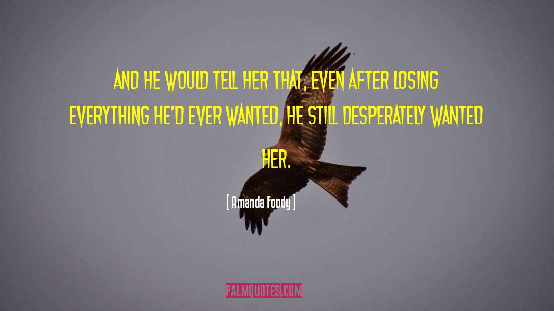 Amanda Foody Quotes: And he would tell her