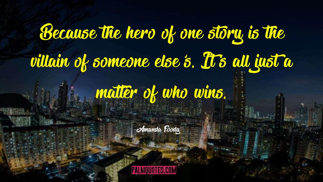 Amanda Foody Quotes: Because the hero of one