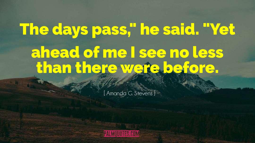 Amanda G. Stevens Quotes: The days pass,