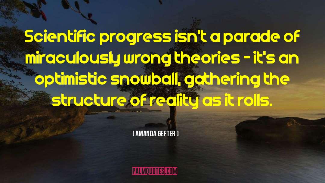 Amanda Gefter Quotes: Scientific progress isn't a parade