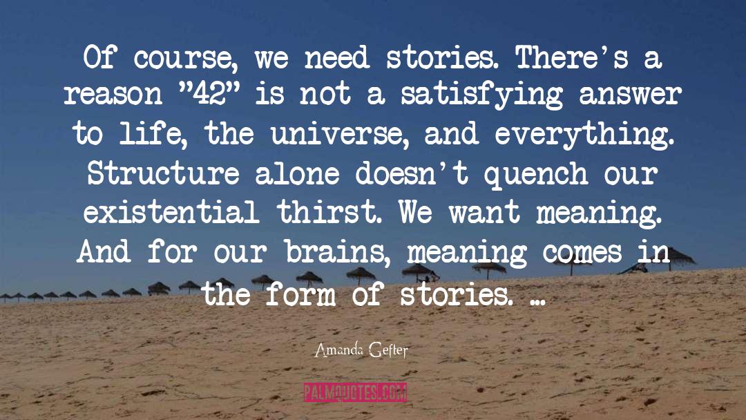 Amanda Gefter Quotes: Of course, we need stories.