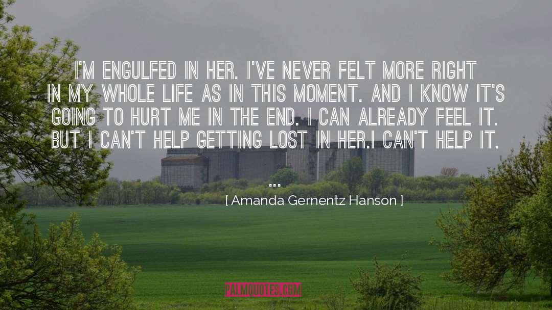 Amanda Gernentz Hanson Quotes: I'm engulfed in her. I've
