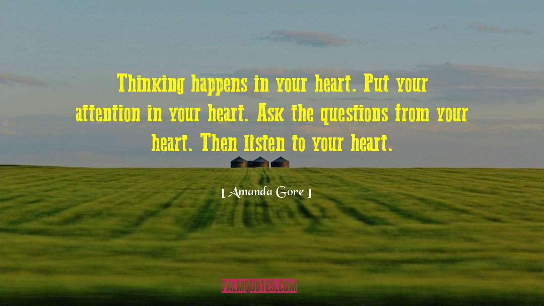 Amanda Gore Quotes: Thinking happens in your heart.