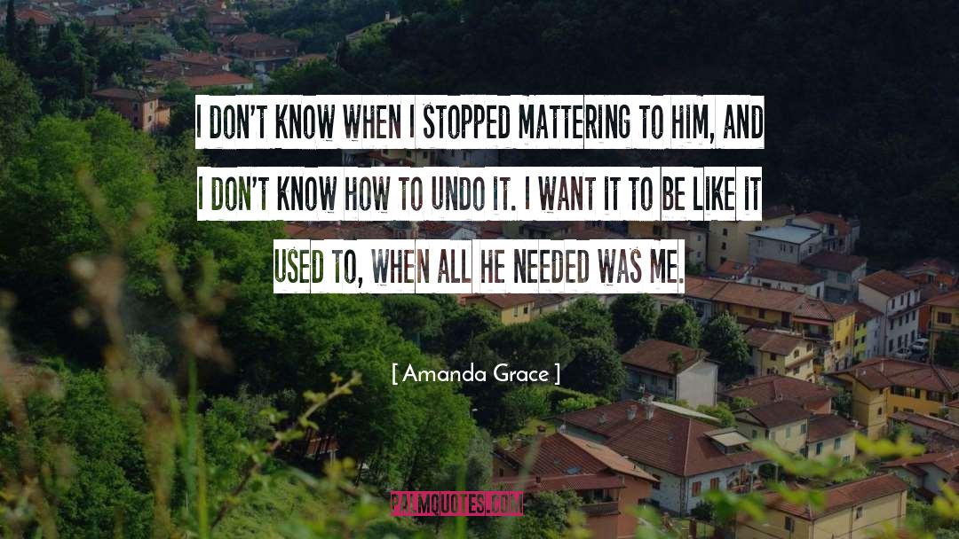 Amanda Grace Quotes: I don't know when I