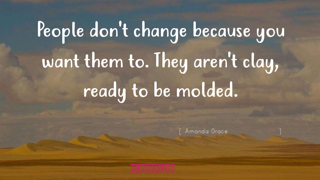 Amanda Grace Quotes: People don't change because you