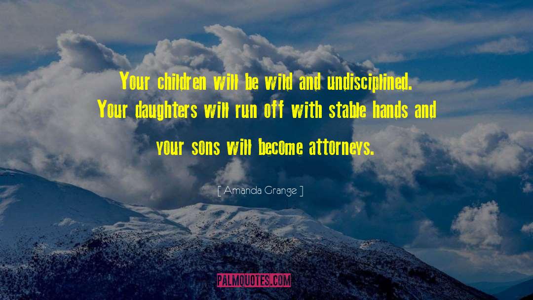Amanda Grange Quotes: Your children will be wild