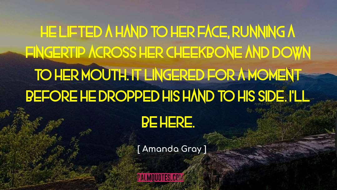 Amanda Gray Quotes: He lifted a hand to