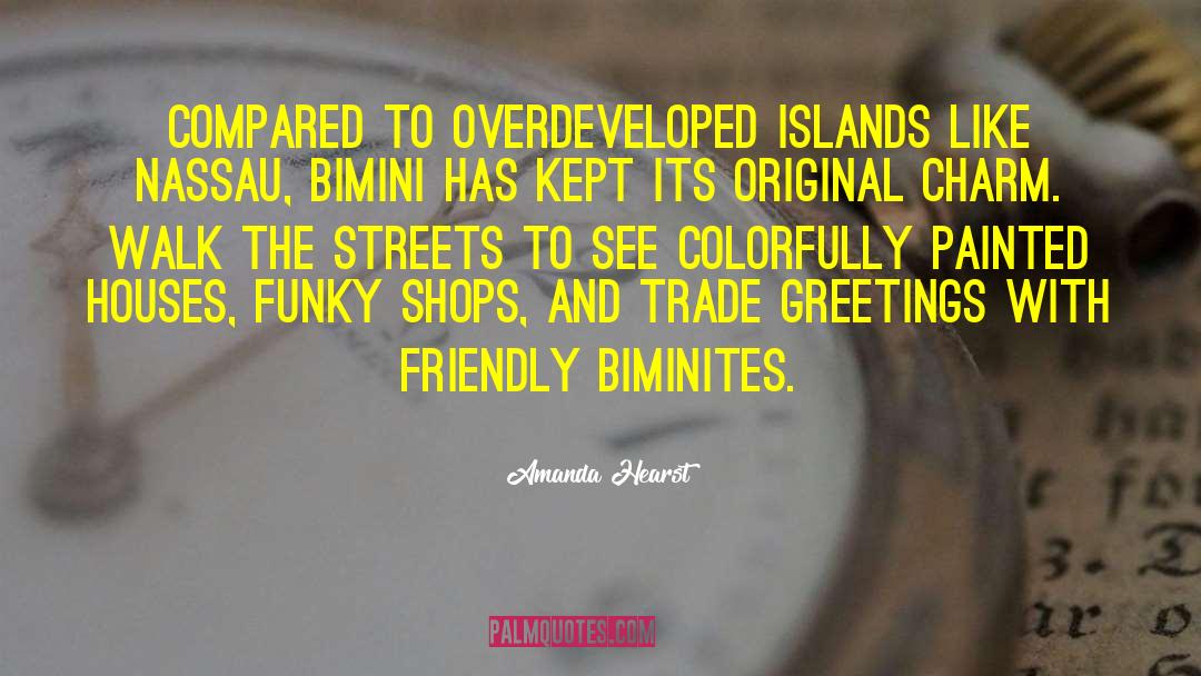 Amanda Hearst Quotes: Compared to overdeveloped islands like