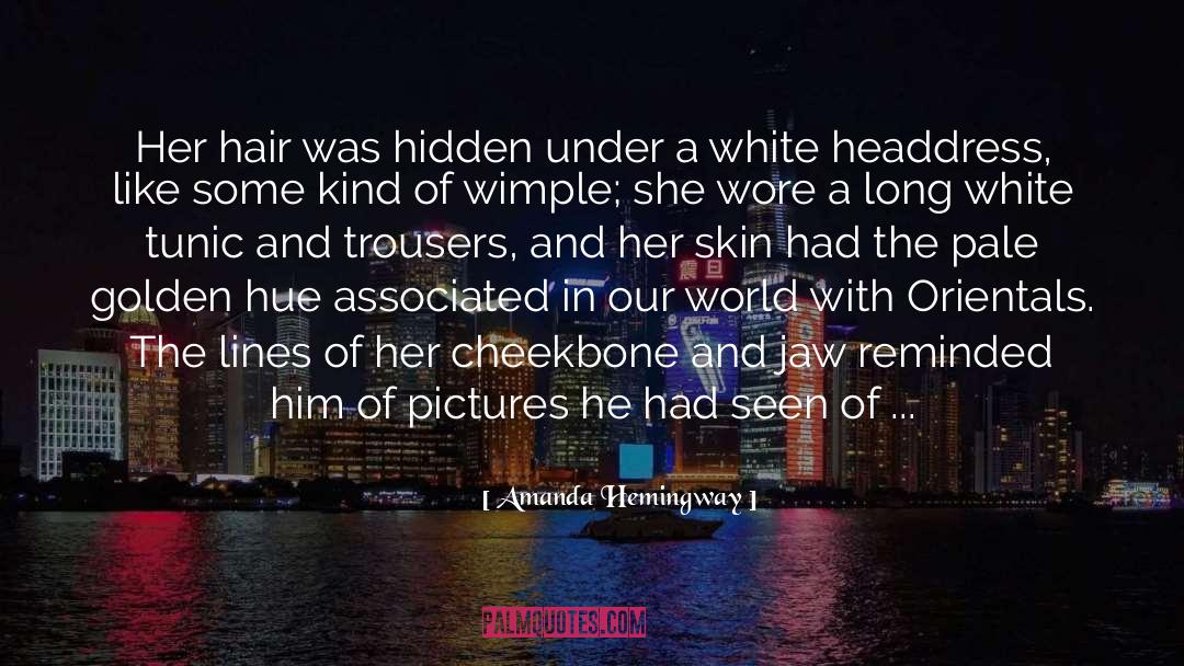 Amanda Hemingway Quotes: Her hair was hidden under