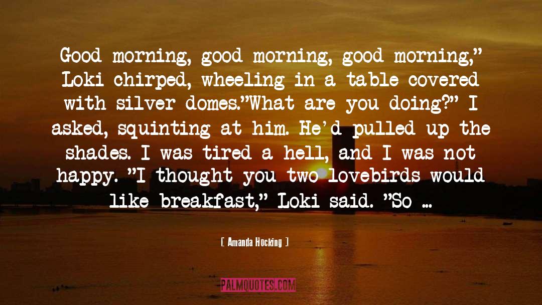 Amanda Hocking Quotes: Good morning, good morning, good