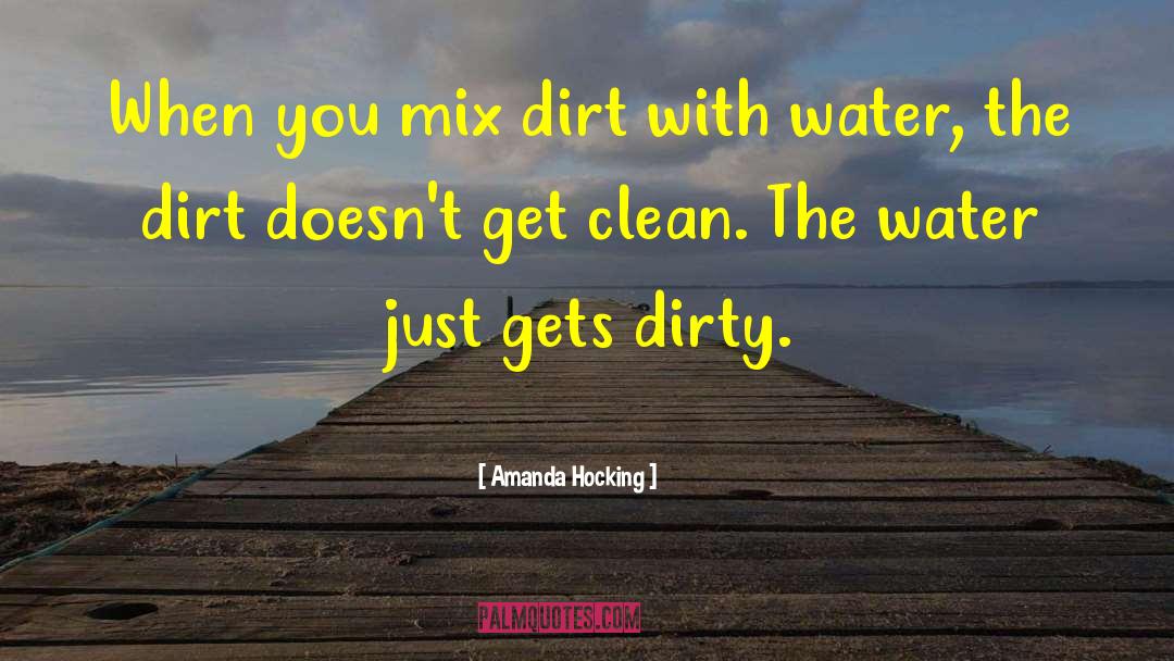 Amanda Hocking Quotes: When you mix dirt with