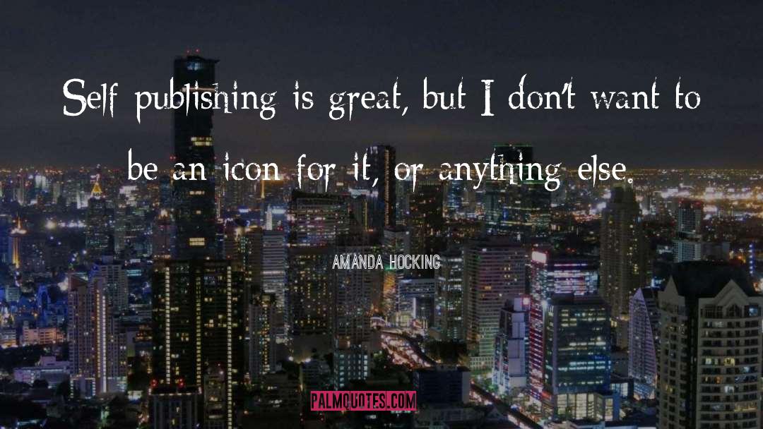 Amanda Hocking Quotes: Self-publishing is great, but I