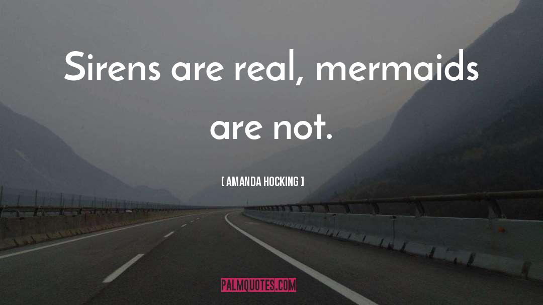 Amanda Hocking Quotes: Sirens are real, mermaids are