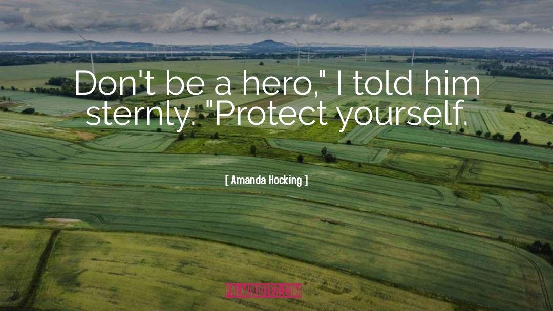 Amanda Hocking Quotes: Don't be a hero,